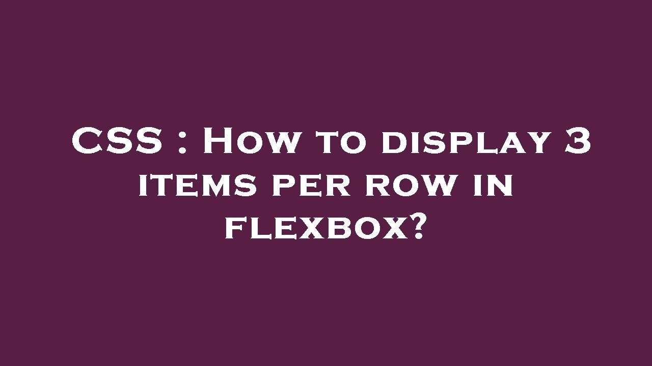 CSS : How to display 3 items per row in flexbox? - YouTube