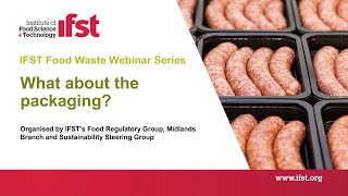 IFST Food Waste Webinar: What about the packaging?
