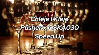Pusher x OSKA030 - Chleje I Kleje  Speed Up
