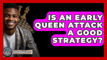 Is An Early Queen Attack A Good Strategy? - The Board Game Xpert