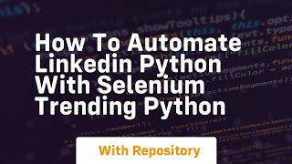 how to automate linkedin python with selenium trending python