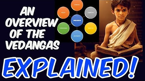 Introduction and overview to the Vedangas