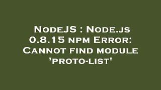 Famous NodeJS : Node.js 0.8.15 npm Error: Cannot find module 'proto-list' Wealth
