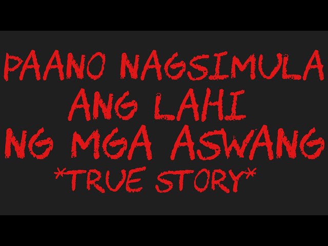 PAANO NAGSIMULA ANG LAHI NG MGA ASWANG *True Story*