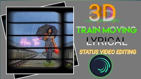 3D Train Moving Lyrical Status Video Editing || Alight Motion Video Editing || Video Editing