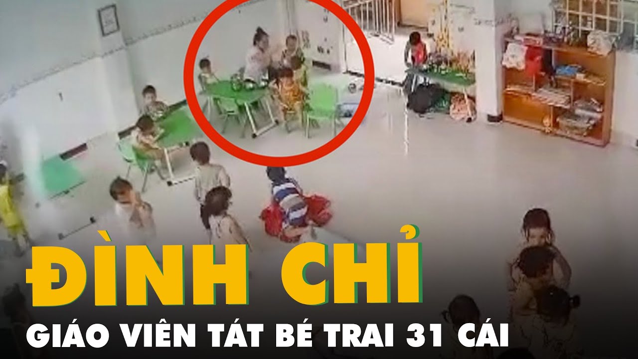 Đình chỉ giáo viên mầm non tát bé trai 31 cái trong bữa ăn