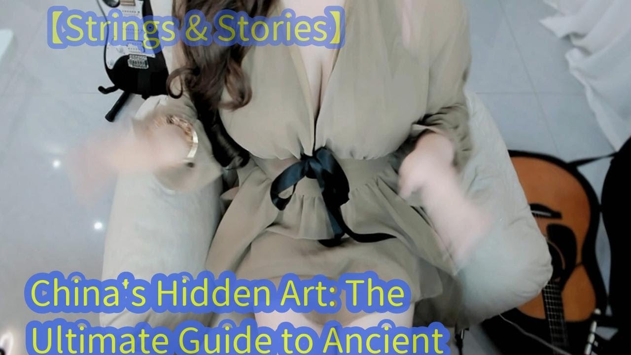 China's Hidden Art: The Ultimate Guide to Ancient Techniques 【Strings & Stories】