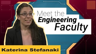 Meet the Engineering Faculty: Katerina Stefanaki