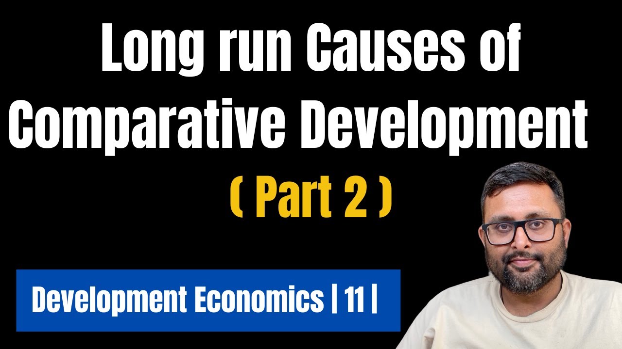 11. Long Run Causes of Comparative Development | Part 2 |Development ...
