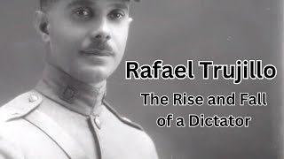 Rafael Trujillo: Rise & Fall of Dominican Republic's Dictator