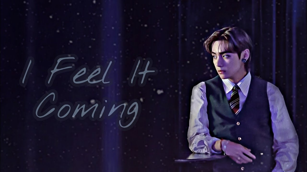 I feel it coming ~ Taehyung FMV - YouTube