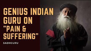 Indian Mystic Guru On Pain & Suffering Sadhguru Daily Motivation