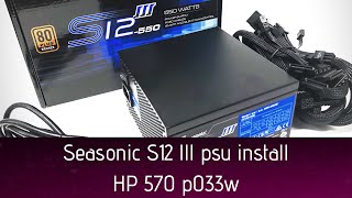 Seasonic S12lll power supply install on an HP 570 p033w