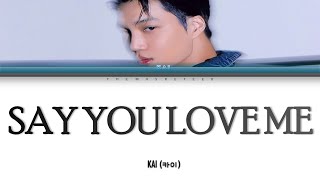 KAI (카이) Say You Love Me Color-Coded Lyrics (ENG/HAN/ROM)