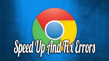 How to Speed Up Chrome and Fix Errors Without Reinstalling It