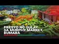 Presyo ng gulay sa Murphy Market, bumaba; isda, walang paggalaw sa presyo