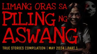 LIMANG ORAS SA PILING NG ASWANG | True Stories Compilation | May 2024 | Part 1