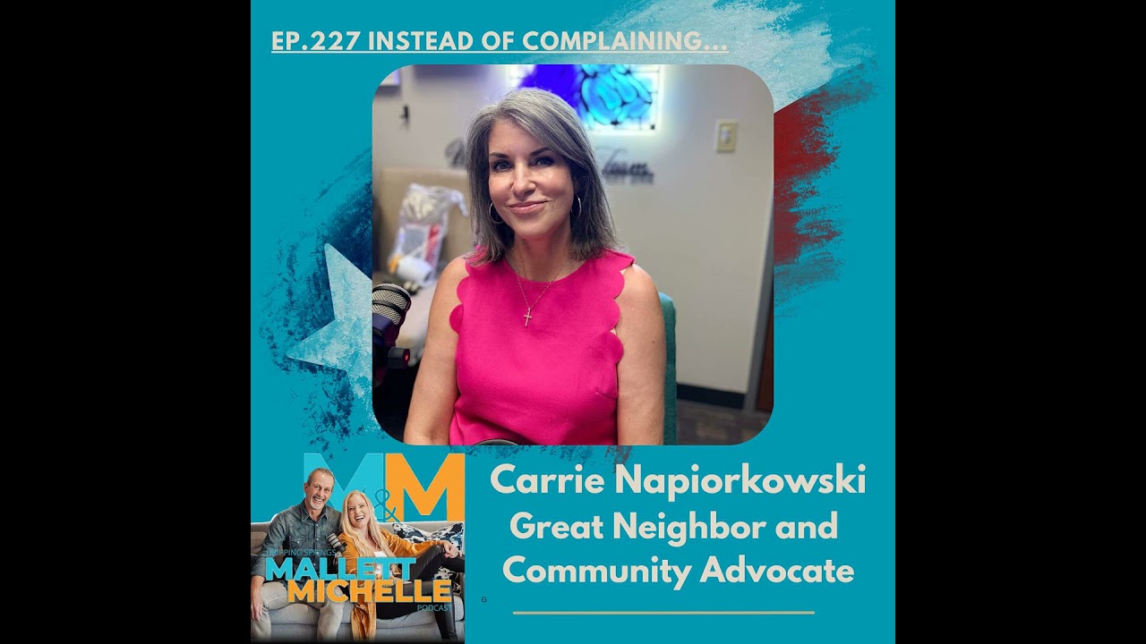 Ep.227 Instead of Complaining...(Carrie Napiorkowski Great Neighbor and  Community Advocate)