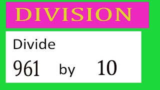 Divide     961      by     10  Divide   completely