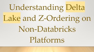 Understanding Delta Lake and Z-Ordering on Non-Databricks Platforms