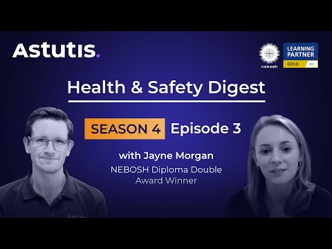 Health & Safety Digest S4 E3: Mastering the NEBOSH Diploma with Jayne Morgan - video from Astutis