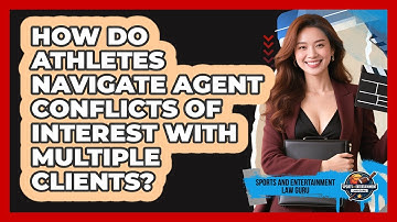 How Do Athletes Navigate Agent Conflicts Of Interest With Multiple Clients?