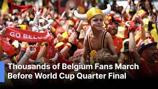 🔴LIVE | Belgium Supporters Hold Fan March Ahead of FIFA World Cup Quarter-Final | AC114