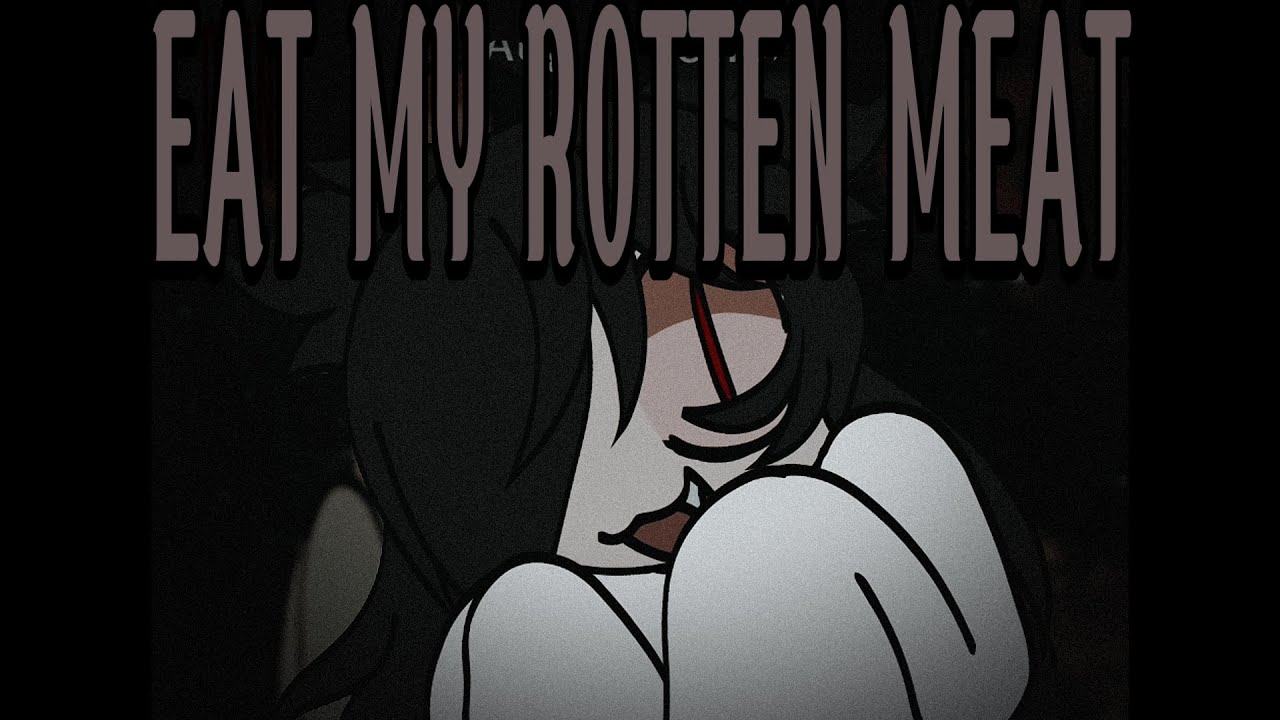 EAT MY ROTTEN MEAT ¦ ANIMATION MEME - YouTube