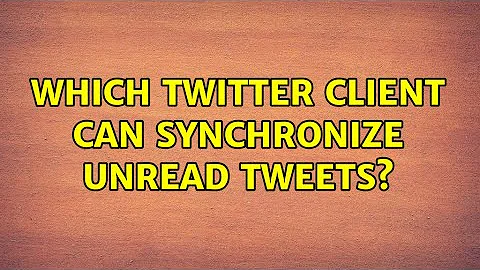 Which twitter client can synchronize unread tweets? (2 Solutions!!)