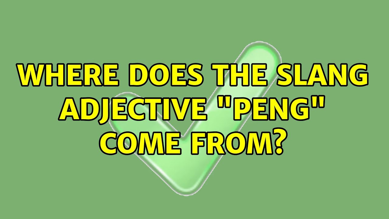 Where does the slang adjective "peng" come from? YouTube