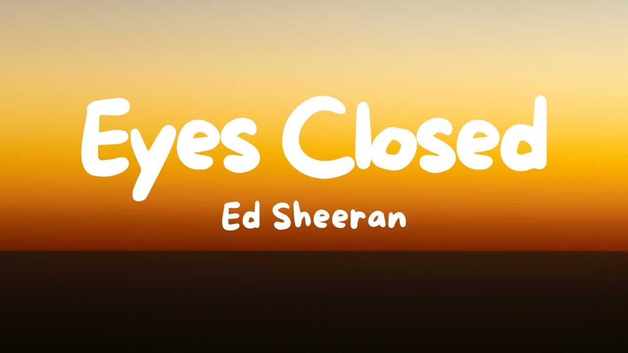 Ed Sheeran Eyes Closed (Lyrics) YouTube