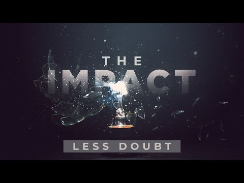 The Impact: Less Doubt