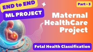 Machine Learning Project || Fetal Health Classification||Maternal Health Care Part - 3