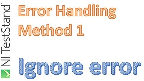 Error Handling Method 1 in NI TestStand - Ignore step errors with "error out" as unassigned.