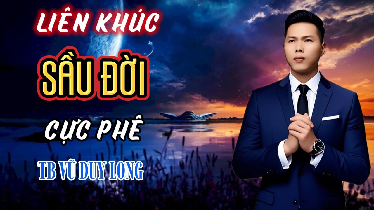 LK Sầu Đời | Vũ Duy Long ( nghe là mê )