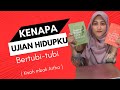 Kenapa ujian hidupku bertubitubi 