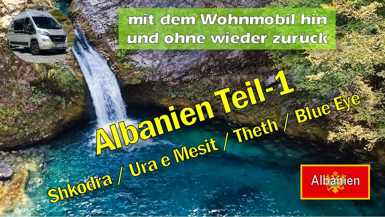 Albanien Teil1 / Shkodra / Ura e Mesit / Theth / Montenegro / Van / Wohnmobil