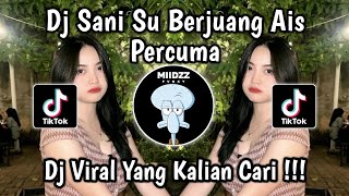 DJ SANI SU BERJUANG AIS PERCUMA VIRAL TIKTOK  SLOW BASS VIRAL TIKTOK TERBARU