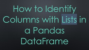 How to Identify Columns with Lists in a Pandas DataFrame