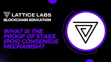 What is the Proof of Stake PoS Consensus Mechanism? By Lattice Labs.