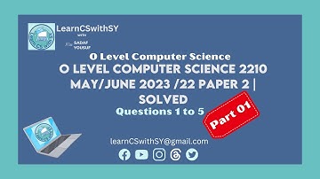 O Level Computer Science 2210 May/June 2023 /22 Paper 2 | Solved Questions 1 to 5 - Part 1