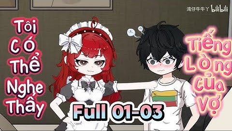 Full 01-03 : Tôi Có Thể Nghe Thấy Tiếng Lòng Của Vợ | Vanh Vietsub