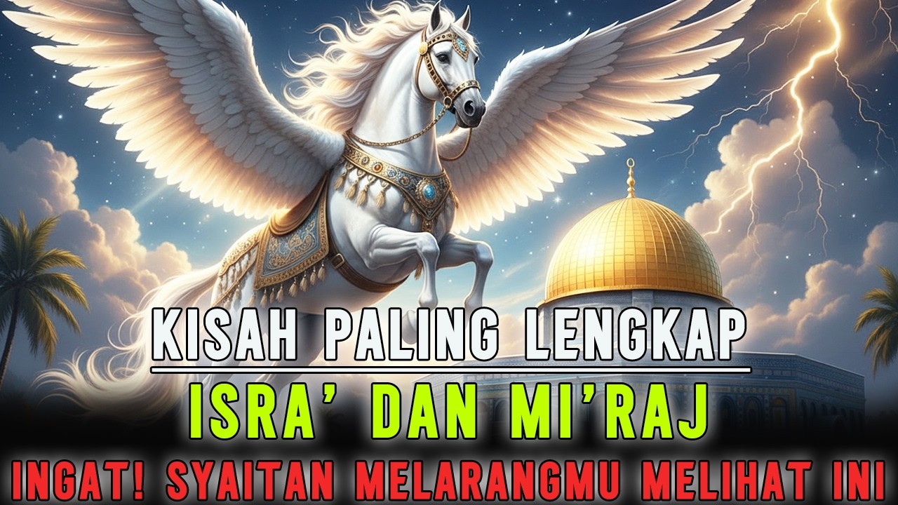 Kisah Paling Lengkap Isra' Mi'raj Nabi Muhammad dan Peristiwa Aneh Yang Beliau Alami