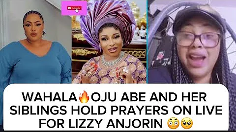 WAHALA🔥OJU ABE AND HER SIBLINGS HOLD PRAYERS ON LIVEFOR LIZZY ANJORIN 😳