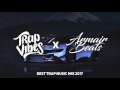 Trap music mix 2017  trap vibes x armair beats