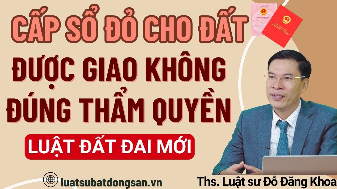 Cấp sổ đỏ cho đất giao trái thẩm quyền – Luật Đất đai 2024