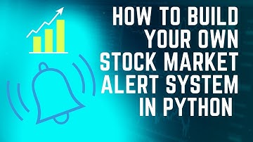 How to Build Your own Stock Market Alert System In Python