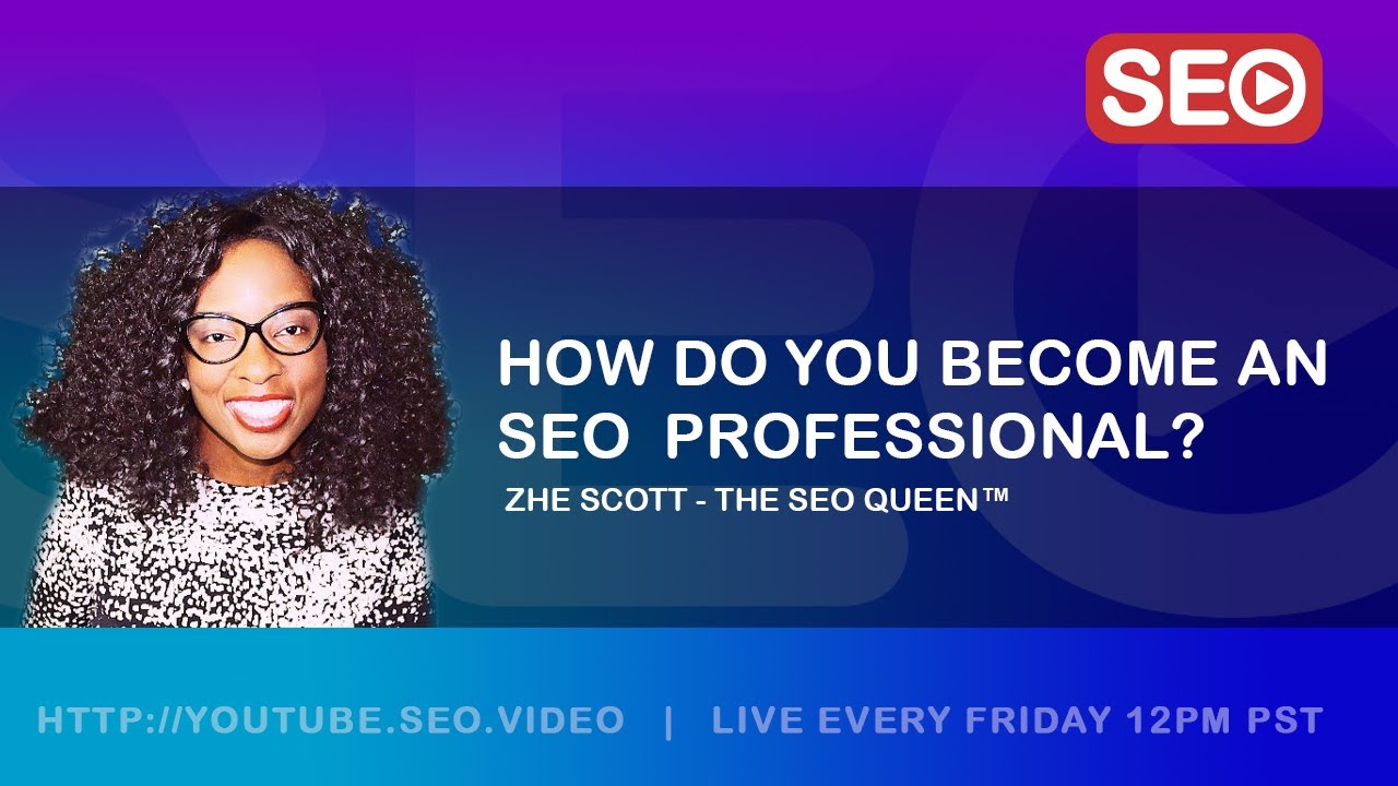 ▷ How To Become an SEO Expert: Lady Zhe Scott,  The SEO Queen™ Answers the Question!