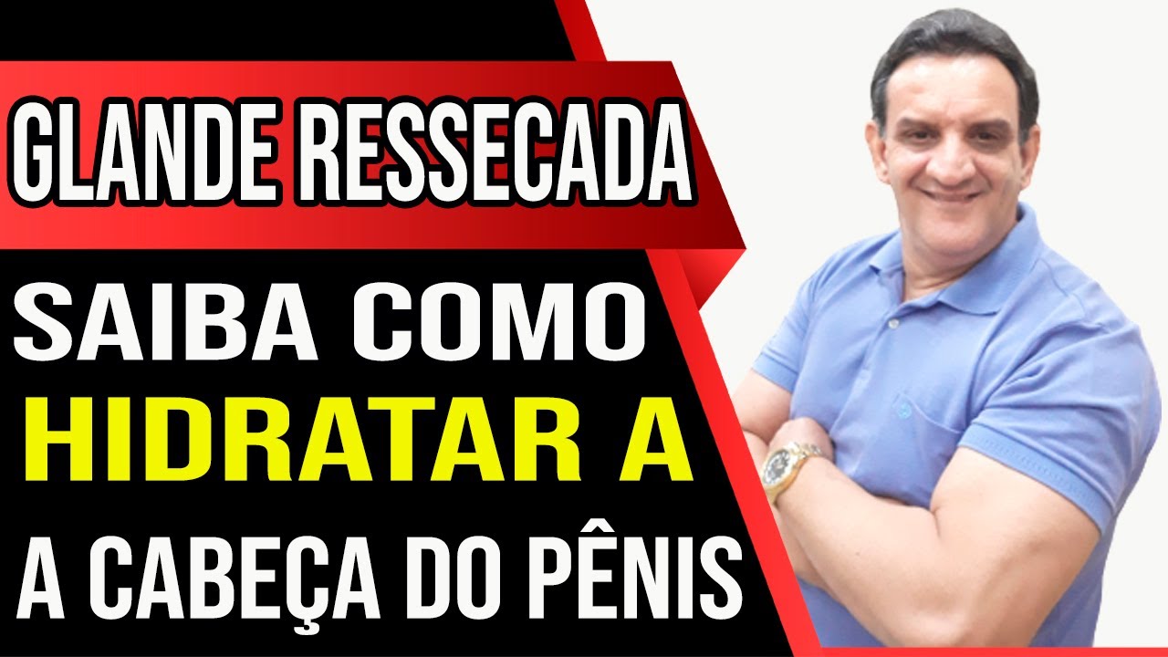 Pênis Ressecado Saiba Causas Como Resolver o Problema Da GLANDE ...