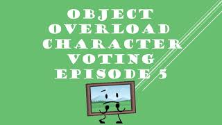 OBJECT OVERLOAD CHARACTER VOTING EPISODE 5